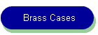 Brass Cases